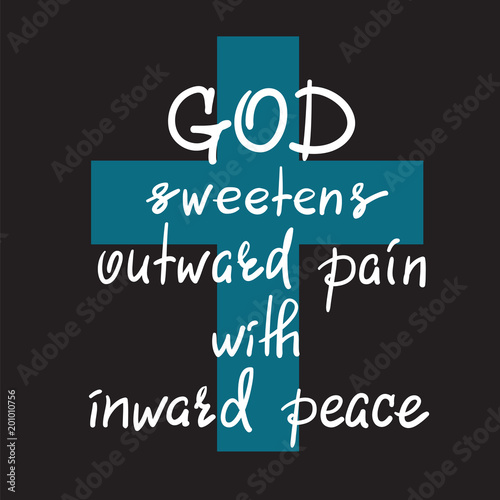 God sweetens outward pain with inward peace - motivational quote lettering, religious poster. Print for poster, prayer book, church leaflet, t-shirt, postcard, sticker. Simple cute vector