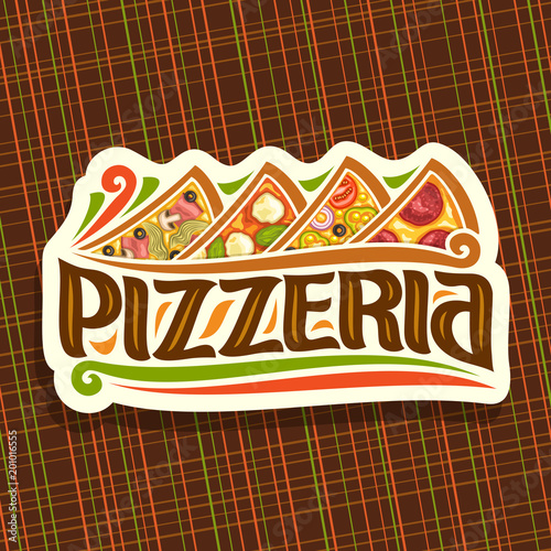 Vector logo for Italian Pizzeria, cut paper signboard for pizzeria with 4 sliced pieces different kinds of pizza above in a row, original typeface for word pizzeria, signage for fast food restaurant.