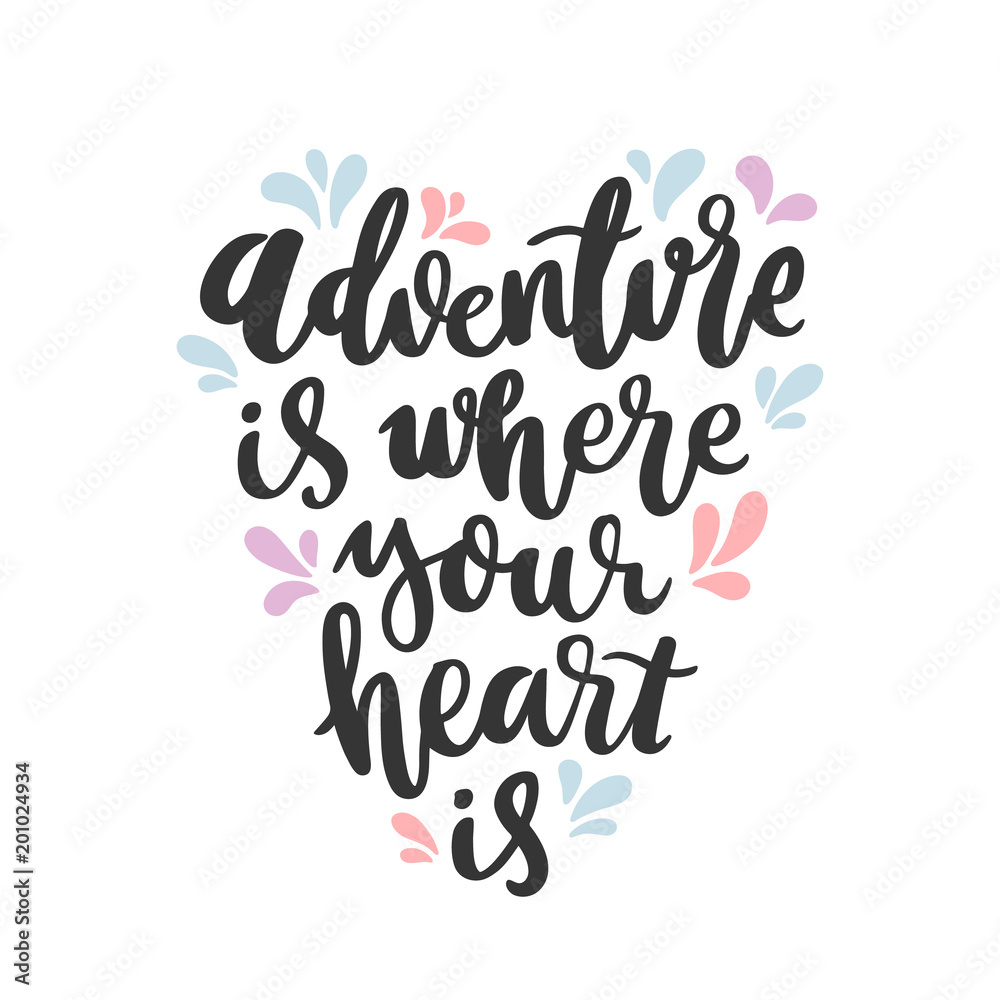 Motivational lettering phrase: Adventure is where your heart is, of black ink on a white background. It can be used for greeting card, mug, brochures, poster, label, sticker etc.