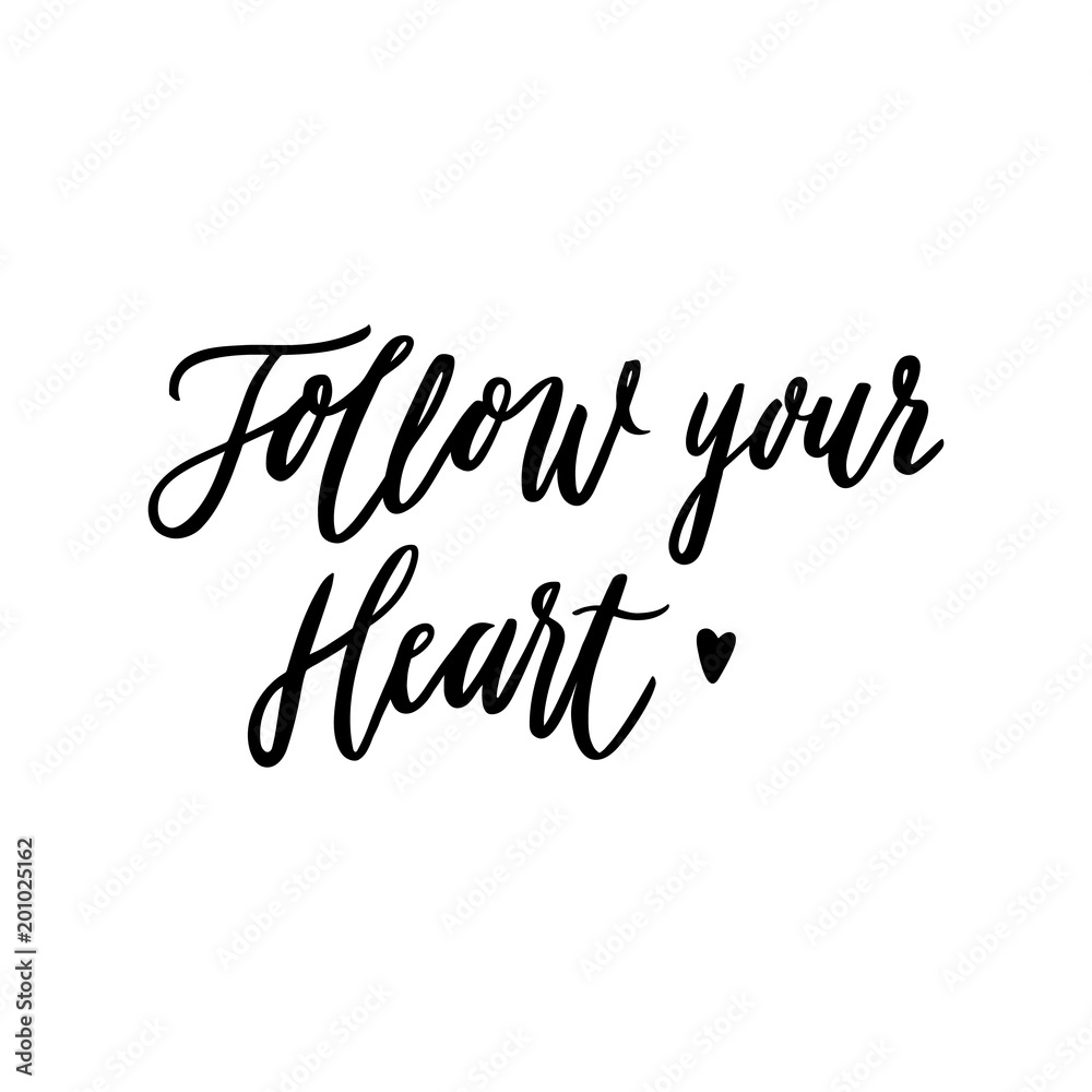 Hand-drawn lettering phrase: Follow your heart, of black ink on a white background. It can be used for greeting card, mug, brochures, poster, label, sticker etc.