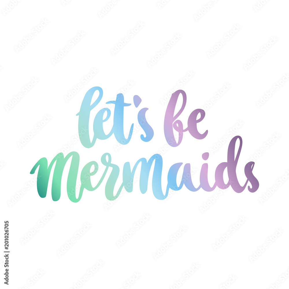 Hand-drawn lettering phrase: let's be mermaid on a white background. It can be used for greeting card, mug, brochures, poster, label, sticker etc. Hand-drawn lettering phrase: let's be mermaid on a white background. It can be used for greeting card, mug, brochures, poster, label, sticker etc.