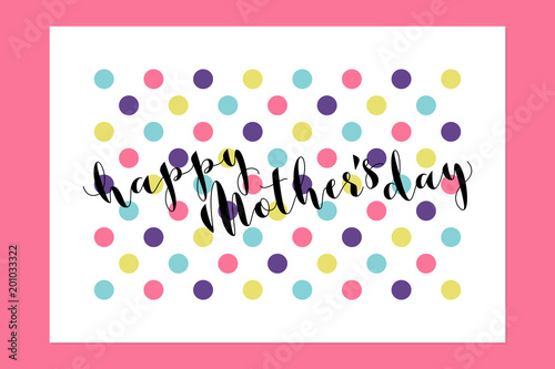 Happy Mothers Day calligraphic lettering on multicolored polka dot background