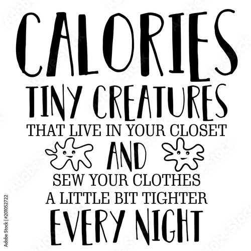 Calories Tiny Creatures Funny Phrase