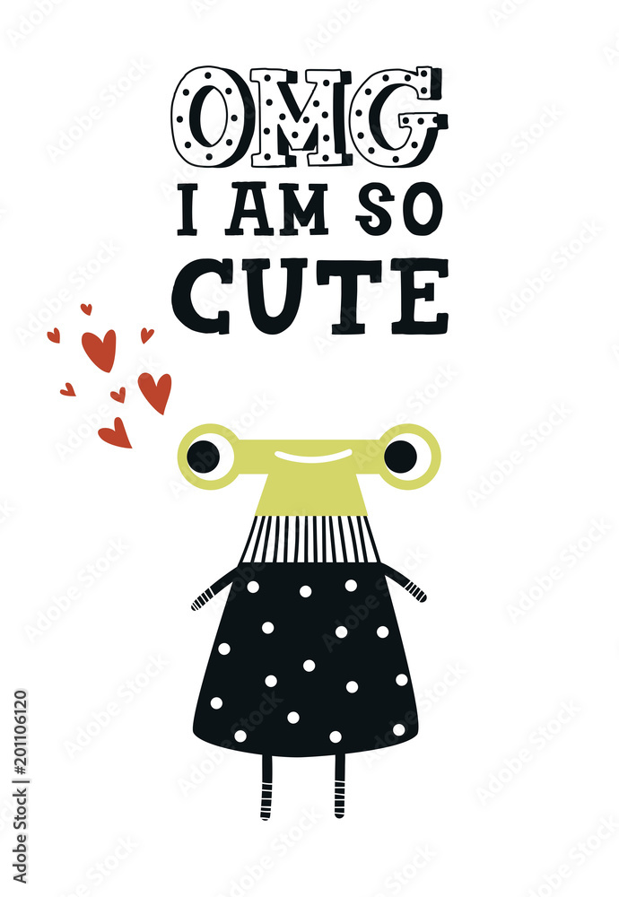 Omg, I am so cute - Funny nursery poster with cute monster and lettering. Vector illustration in scandinavian style Omg, I am so cute - Funny nursery poster with cute monster and lettering. Vector illustration in scandinavian style