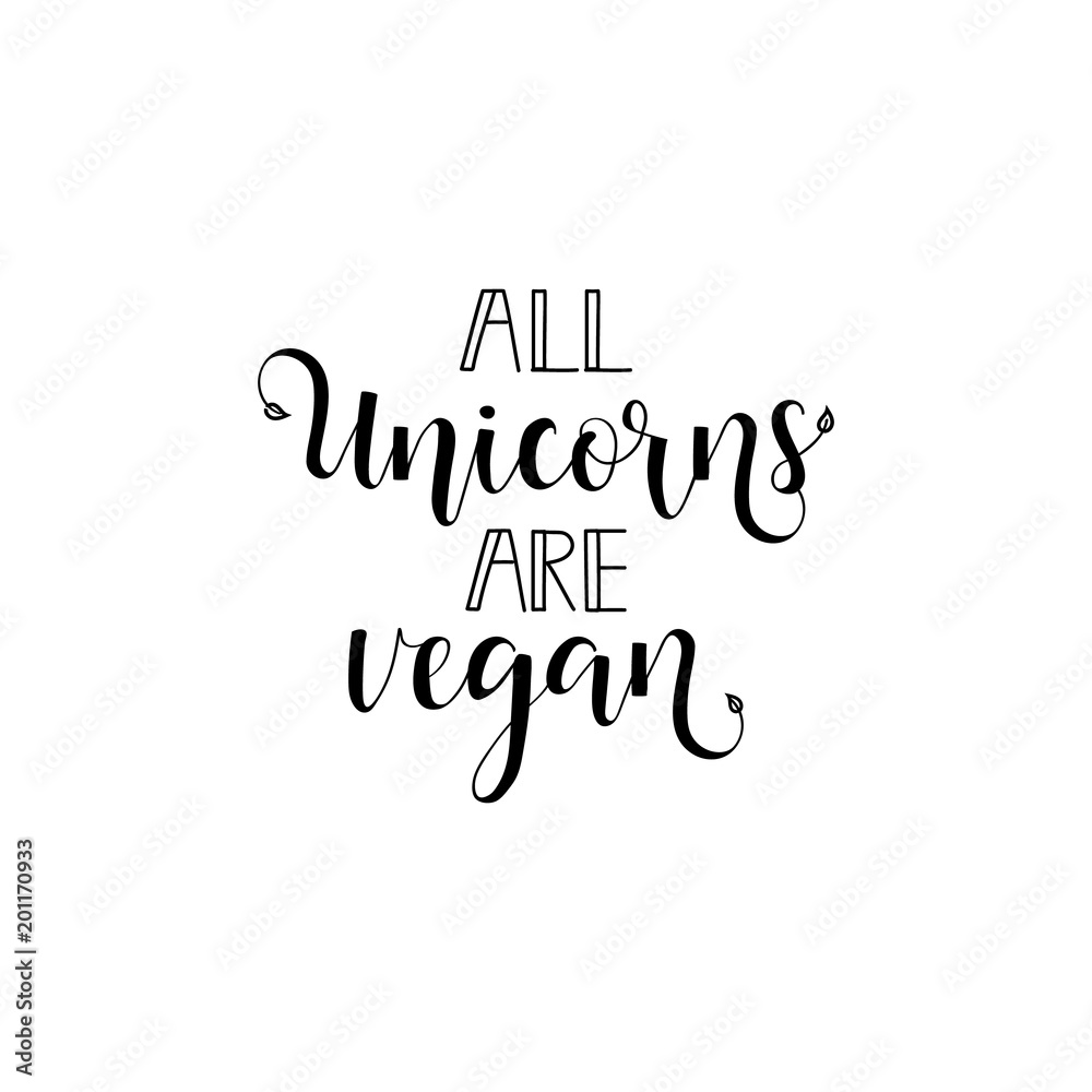 all unicorns are vegan. Inspirational quote about vegetarian.