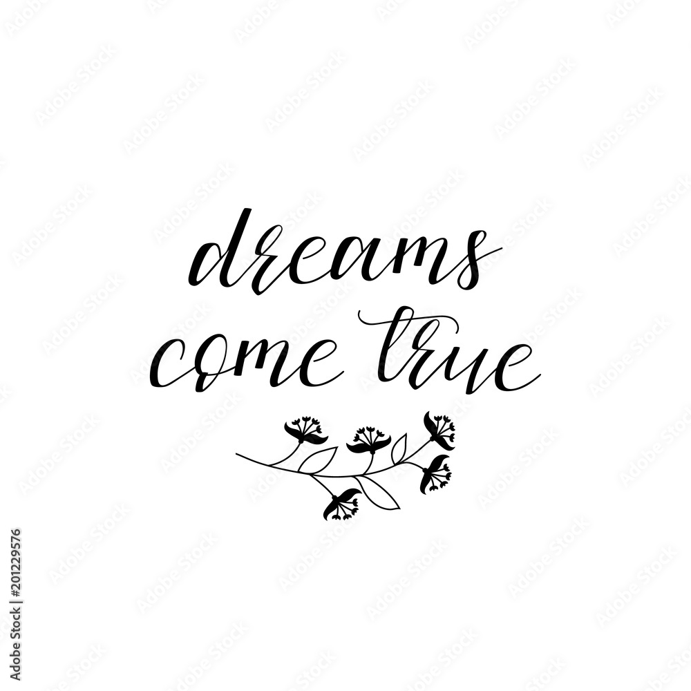 Dreams come true. Hand painted lettering and custom typography. Inspirational and motivational quotes.