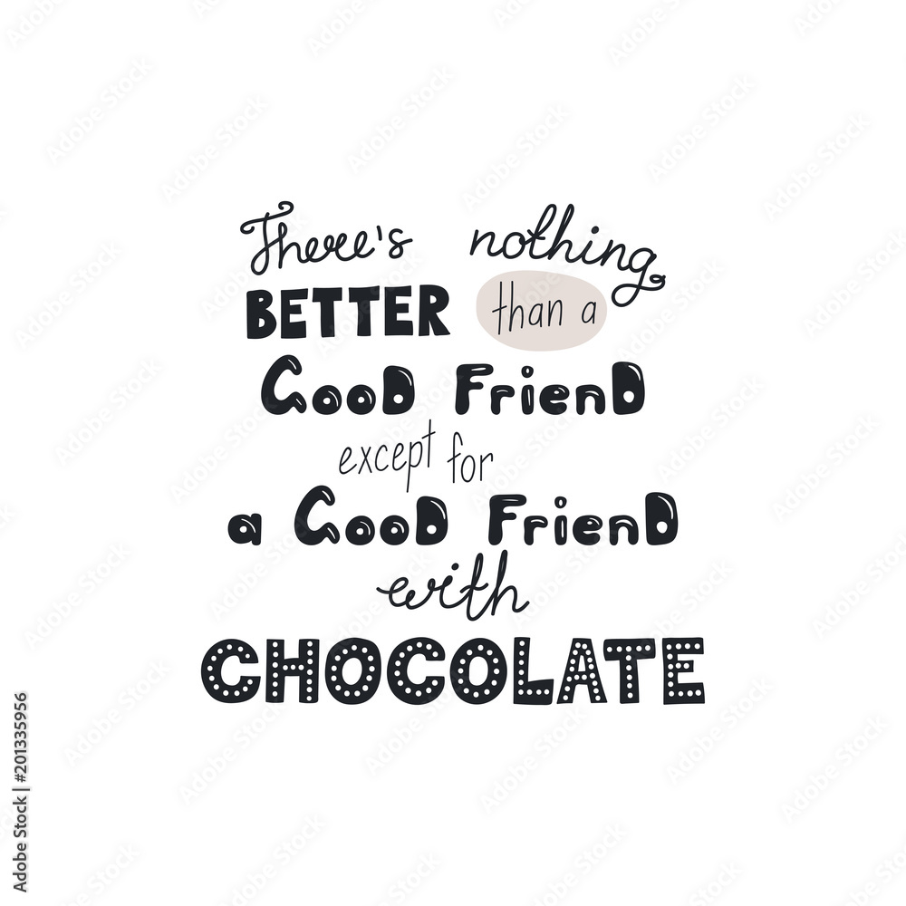 Fototapeta premium Hand drawn lettering funny quote Theres nothing better than a good friend except for a good friend with chocolate. Isolated objects on white background. Vector illustration. Design t-shirt, poster