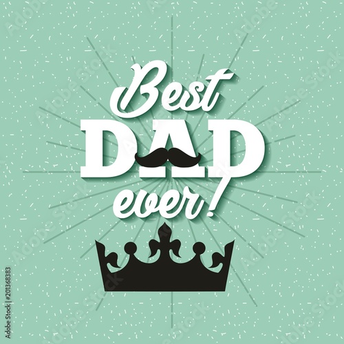 happy fathers day best dad ever celebration grunge background moustache black crown vector illustration