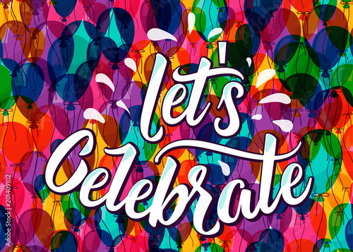 Lets celebrate lettering text on color balloons background
