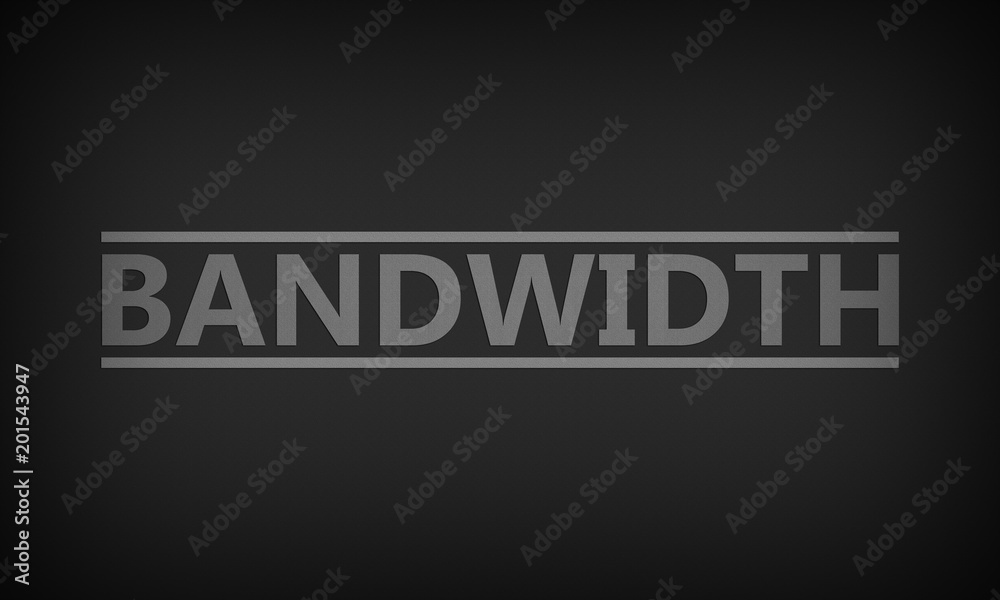 Bandwidth Bandwidth