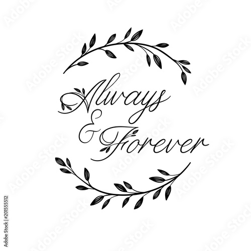 Always and Forever hand lettering inscription. Modern Calligraphy Greeting Card. Floral wreath. Vector Isolated on White