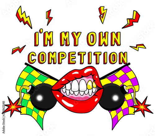 Typography slogan "I'm my own competition" with sexy female mouth showing teeth in an angry pose with golden teeth, bombs, racing flags, etc. Vector design for t-shirt printing, graphic tees, posters.