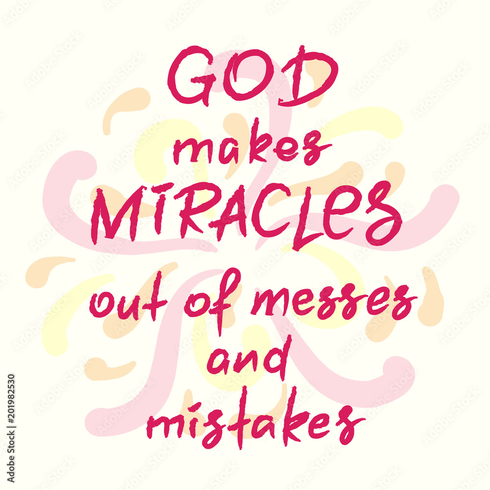 God makes miracles out of messes and mistakes -motivational quote lettering, religious poster. Print for poster, prayer book, church leaflet, t-shirt, postcard, sticker. Simple cute vector God makes miracles out of messes and mistakes -motivational quote lettering, religious poster. Print for poster, prayer book, church leaflet, t-shirt, postcard, sticker. Simple cute vector