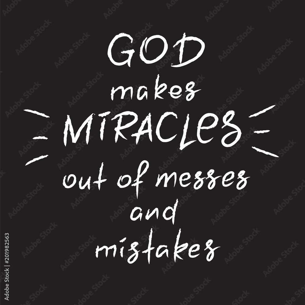 God makes miracles out of messes and mistakes -motivational quote lettering, religious poster. Print for poster, prayer book, church leaflet, t-shirt, postcard, sticker. Simple cute vector God makes miracles out of messes and mistakes -motivational quote lettering, religious poster. Print for poster, prayer book, church leaflet, t-shirt, postcard, sticker. Simple cute vector