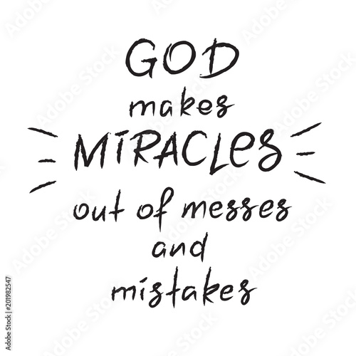 God makes miracles out of messes and mistakes -motivational quote lettering, religious poster. Print for poster, prayer book, church leaflet, t-shirt, postcard, sticker. Simple cute vector