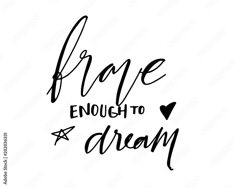 Brave enough to dream. Hand lettering for your design Brave enough to dream. Hand lettering for your design