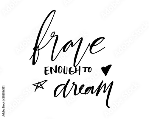 Brave enough to dream. Hand lettering for your design 
