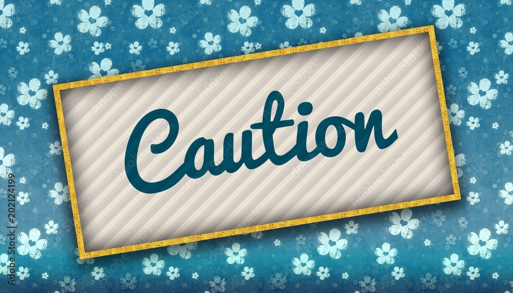 Painting with CAUTION message on blue wallpaper with flowers. Painting with CAUTION message on blue wallpaper with flowers.