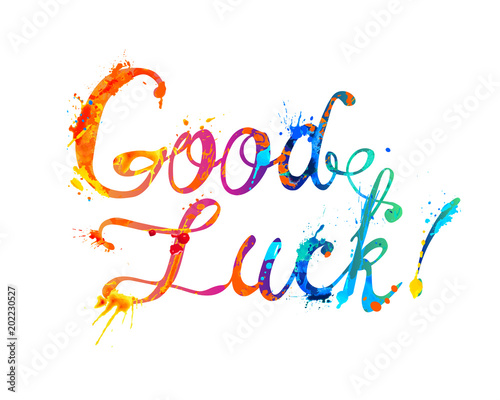 Good Luck. Hand written words of splash paint