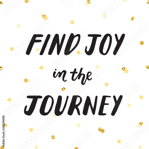 Ink lettering & gold confetti vector. Find joy in the journey.
