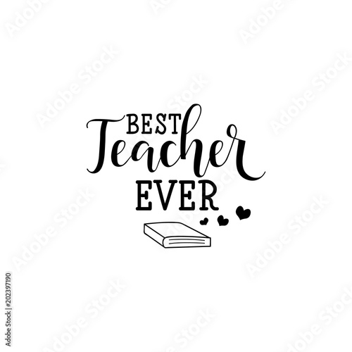 Best teacher ever. Vector illustration on white background. Teacher's Day.. Modern hand lettering and calligraphy. For greeting card, poster, banner, printing, mailing