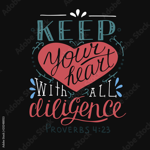 Hand lettering with bible verse Keep your heart with all diligence on black background. Proverbs