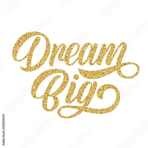 Dream big hand lettering, custom writing calligraphy with golden glitter texture, isolated on white background. Vector type slogan illustration.