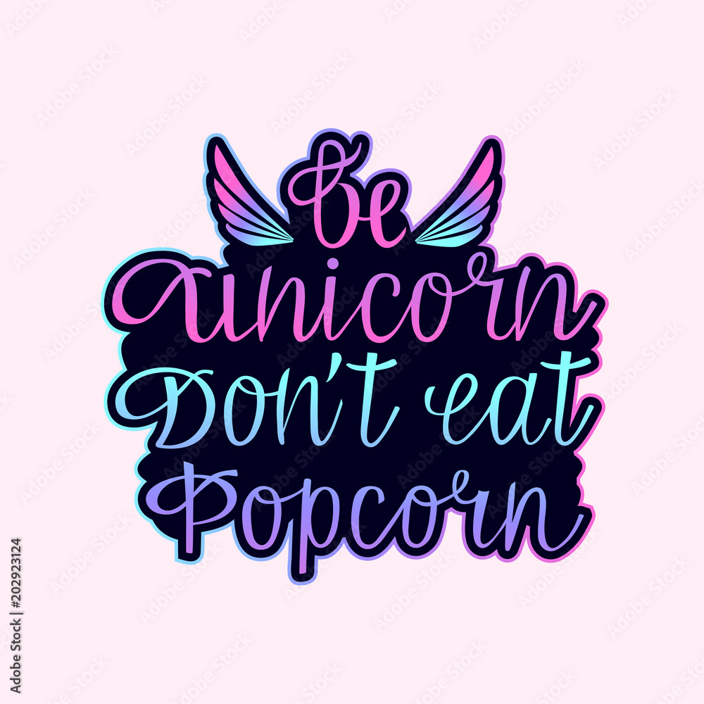 Be unicorn dont eat Popcorn hand drawn inspirational lettering quote with wings as postcard, T-shirt design, print, logo, badge, tag, icon. Vector illustration