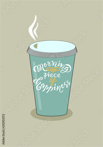 Cup of coffee with Morning piece of happiness hand drawn inspirational lettering quote as poster, badge, icon, postcard, card. Vector illustration
