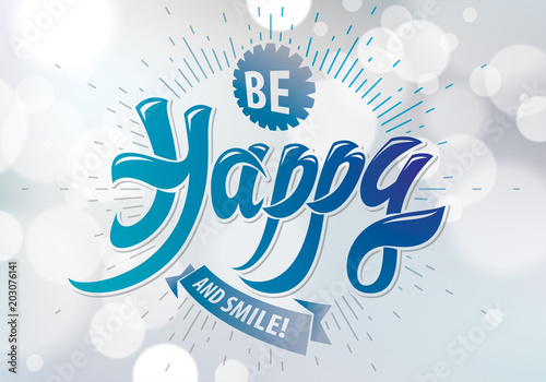 Be Happy vector greeting card. Includes beautiful lettering composition placed over blurred circles blue abstract background. A4 format with CMYK colors acceptable for print.