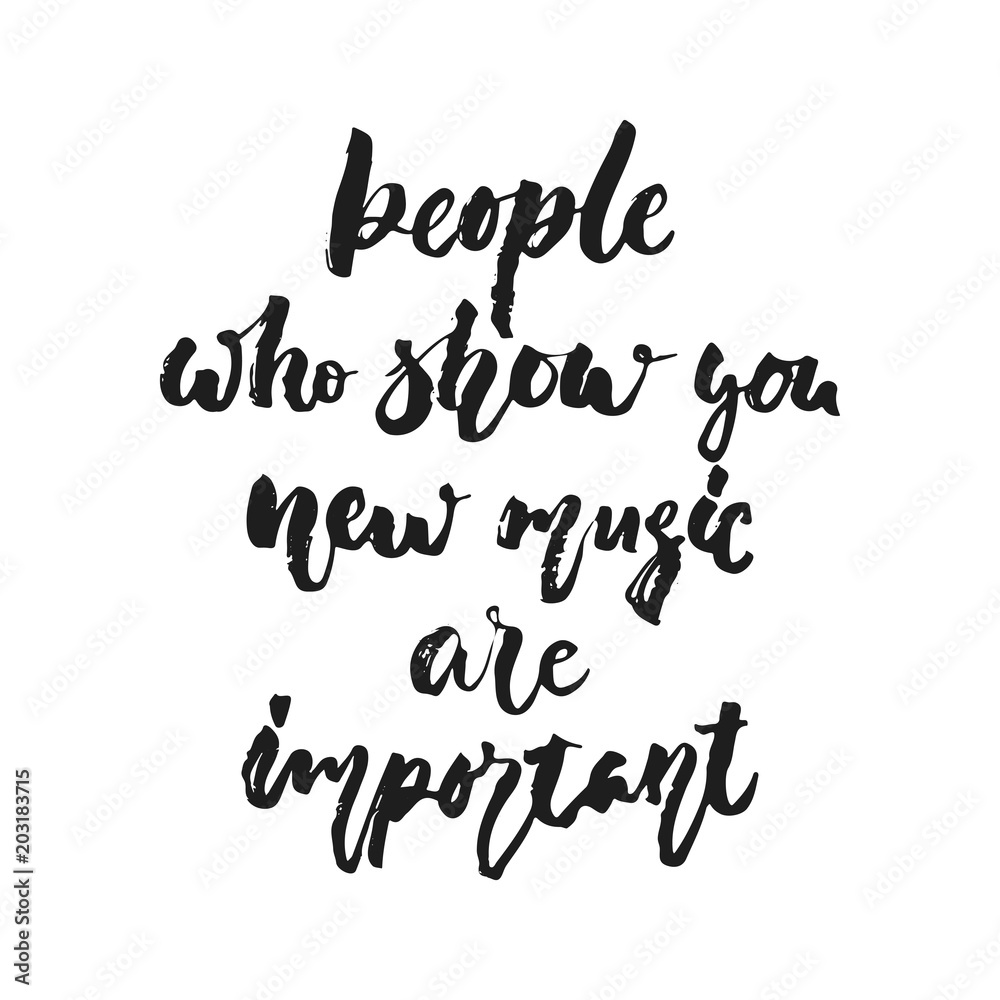 People who show you new music are important - hand drawn lettering quote isolated on the white background. Fun brush ink vector illustration for banners, greeting card, poster design, photo overlays.
