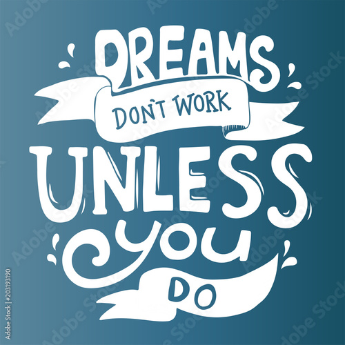 Dreams dont work unless you do quote