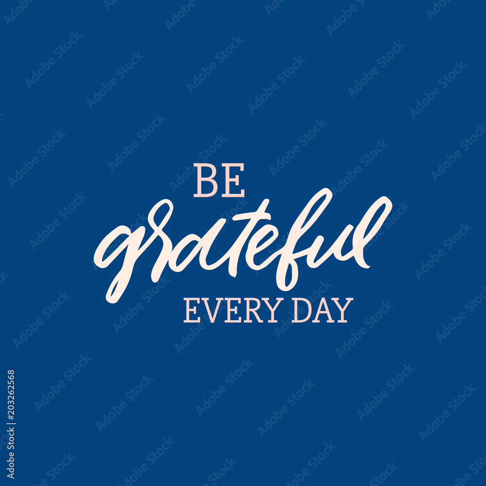 Obraz premium Hand drawn lettering card. The inscription: be grateful every day. Perfect design for greeting cards, posters, T-shirts, banners, print invitations.