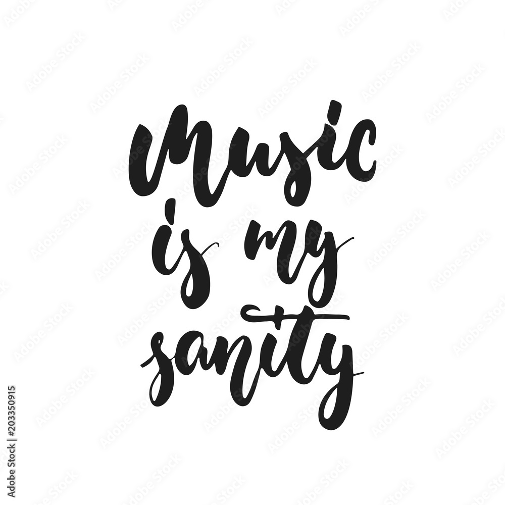 Music is my sanity - hand drawn lettering quote isolated on the white background. Fun brush ink vector illustration for banners, greeting card, poster design, photo overlays. Music is my sanity - hand drawn lettering quote isolated on the white background. Fun brush ink vector illustration for banners, greeting card, poster design, photo overlays.