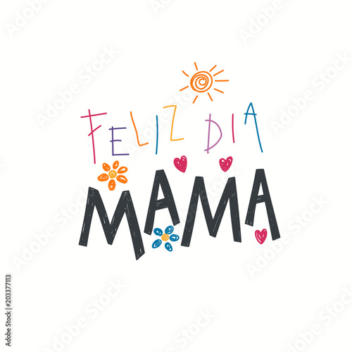 Hand written lettering quote Happy Mothers Day in Spanish, Feliz dia mama, with childish drawings of sun, hearts, flowers. Isolated on white. Vector illustration. Design concept banner, greeting card.