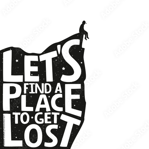 Vector illustration with rock and sitting man silhouette Let's find a place to get lost - lettering quote