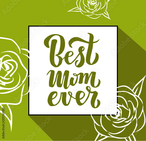 Quote Best mom ever Excellent holiday greeting card. Vector illustration for Mother's Day. Modern hand lettering and calligraphy. For flyer, card, poster, banner, printing, mailing. EPS 10