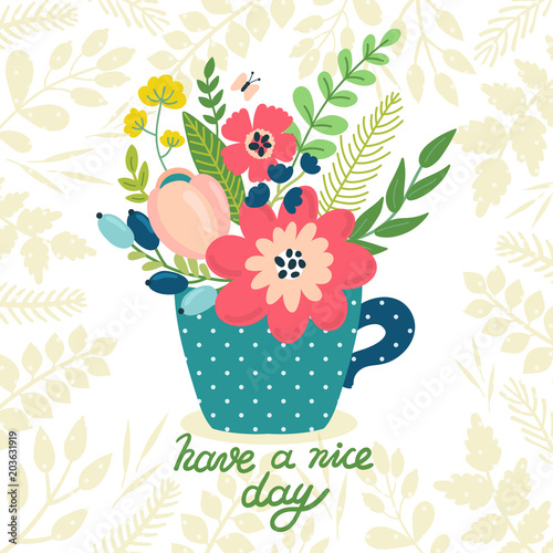 Vector card with beautiful bouquet in the cup and hand written text "Have a nice day". Floral vintage illustration. Retro summer card.