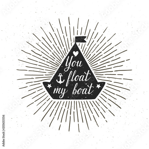 Vector card with boat silhouette, sunbursts, and hand written text "You float my boat". Stylish vintage background with romantic words. Lettering quote design.