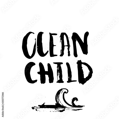 OCEAN child quote Poster with wave. Grunge brush lettering for t-shirt photo