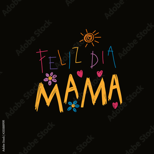 Hand written lettering quote Happy Mothers Day in Spanish, Feliz dia mama, with childish drawings of sun, hearts, flowers. Isolated on black. Vector illustration. Design concept banner, greeting card.