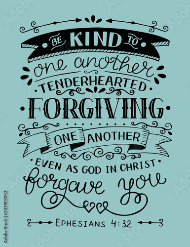 Hand lettering with bible verse Be kind to one another, tenderhearted, forgiving even as God in Christ forgave you.