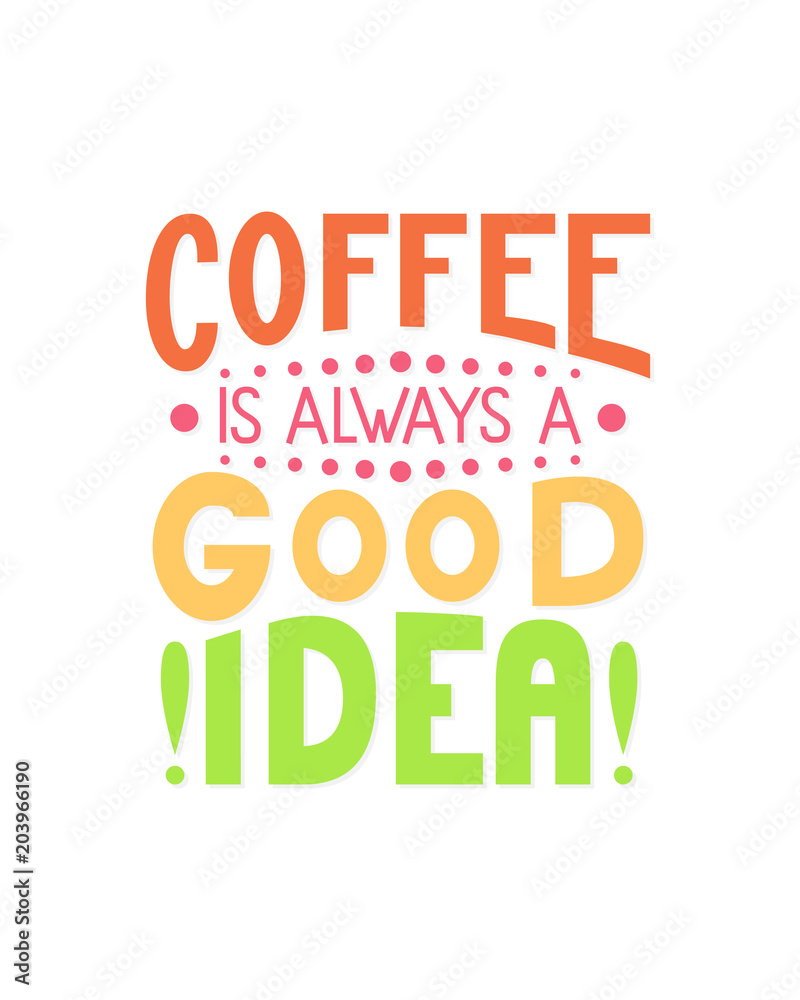 Fototapeta premium Coffee is always a good idea inscription. Vector hand lettered phrase.
