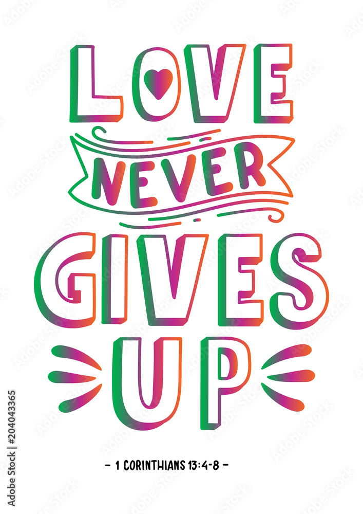 Hand Lettered Love Never Gives Up. Handwritten Inspirational Motivational Quote. Christian Poster