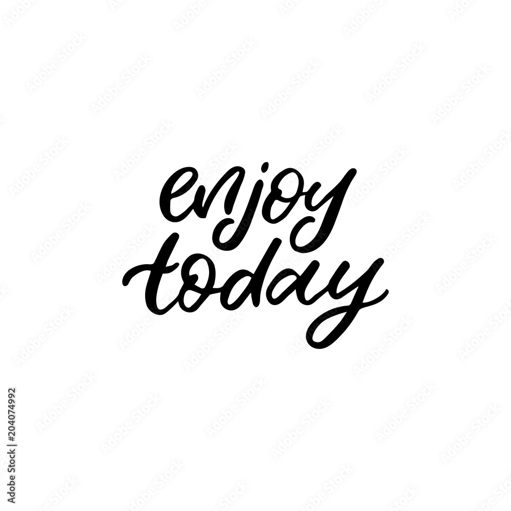 Hand drawn lettering card. The inscription: enjoy today. Perfect design for greeting cards, posters, T-shirts, banners, print invitations.