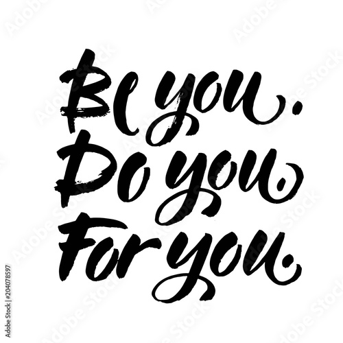 Be you, do you, for you. Motivation quote about self love. T-shirt caption. Handwritten modern brush lettering on white background. Vector