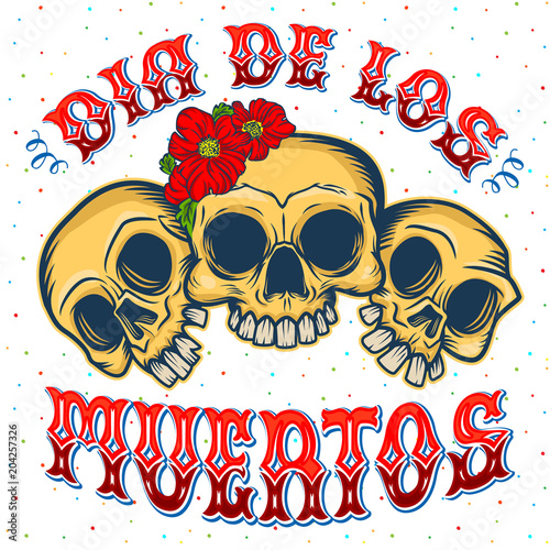 "Dia de los muertos" quote poster. Three happy skulls in traditional Mexican style. Invitation card, banner, festival poster, t-shirt print.