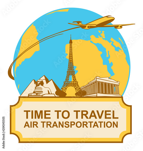Travel vector banner with various tourist attractions and a passenger plane on a background of planet Earth. A sign that says Time to travel, Air transportation