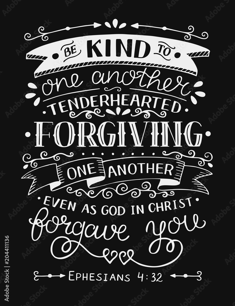 Hand lettering with bible verse Be kind to one another, tenderhearted, forgiving even as God in Christ forgave you on black background Hand lettering with bible verse Be kind to one another, tenderhearted, forgiving even as God in Christ forgave you on black background