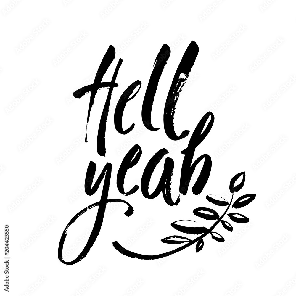 Hell yeah - inspirational quote, typography art with brush texture. Black vector phase isolated on white background. Lettering for posters, cards design. Hell yeah - inspirational quote, typography art with brush texture. Black vector phase isolated on white background. Lettering for posters, cards design.